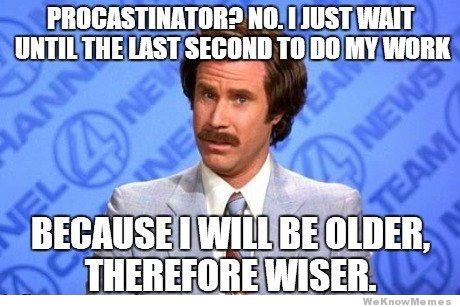 [Image: procrastination-will-ferrell-meme.jpg]